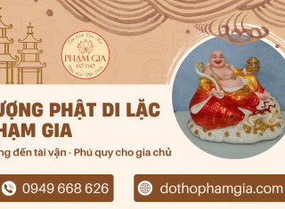 Tượng Phật Di Lặc Phạm Gia - Mang đến tài vận và phú quý cho gia chủ